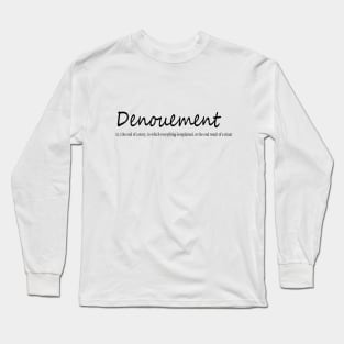 denouement (n.) the end of a story, in which everything is explained, or the end result of a situation Long Sleeve T-Shirt